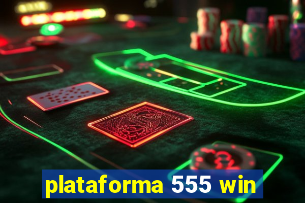 plataforma 555 win